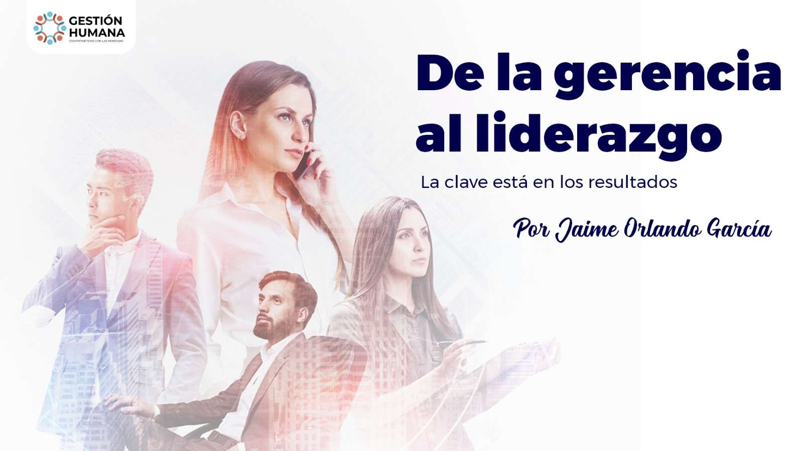 DE LA GERENCIA AL LIDERAZGO. La clave está en los resultados - Gestión ...