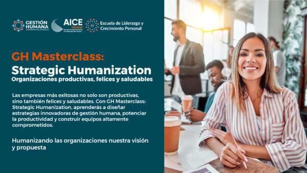 GH Masterclass: Strategic Humanization. Organizaciones productivas, felices y saludables.